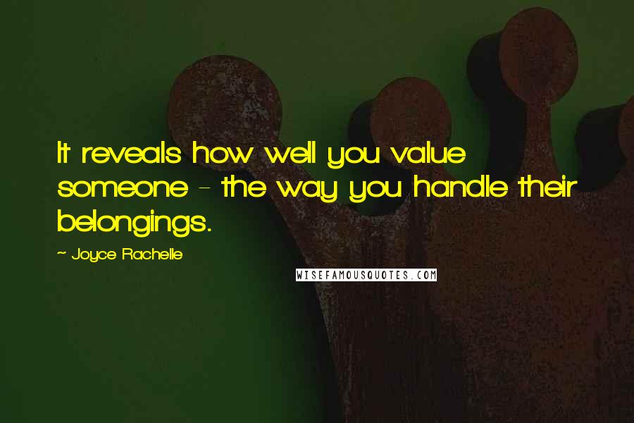 Joyce Rachelle Quotes: It reveals how well you value someone - the way you handle their belongings.