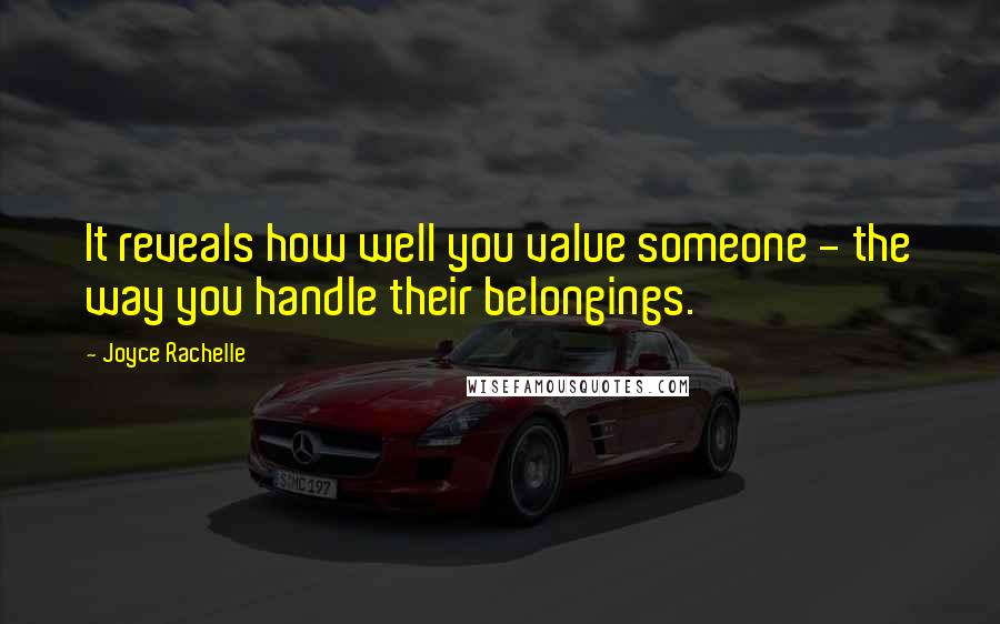 Joyce Rachelle Quotes: It reveals how well you value someone - the way you handle their belongings.