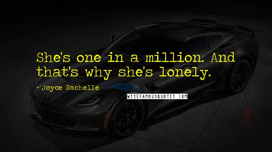 Joyce Rachelle Quotes: She's one in a million. And that's why she's lonely.