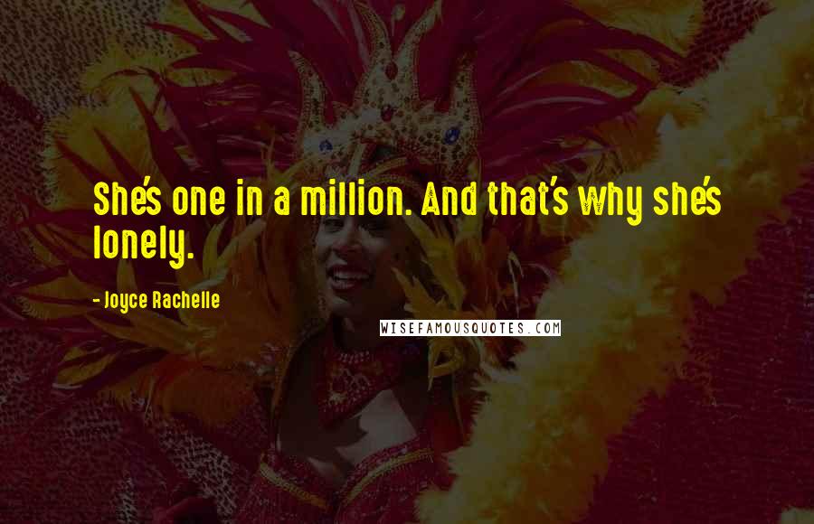 Joyce Rachelle Quotes: She's one in a million. And that's why she's lonely.