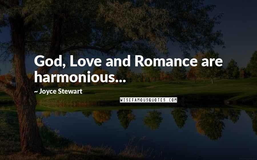 Joyce Stewart Quotes: God, Love and Romance are harmonious...