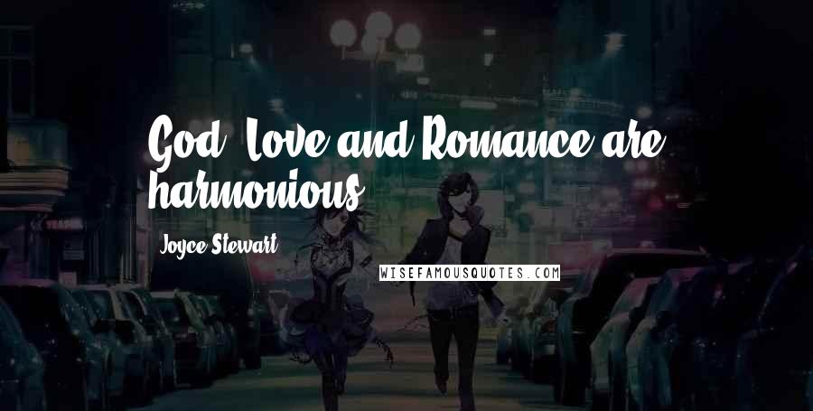 Joyce Stewart Quotes: God, Love and Romance are harmonious...
