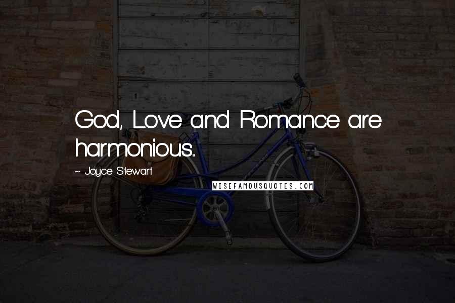 Joyce Stewart Quotes: God, Love and Romance are harmonious...