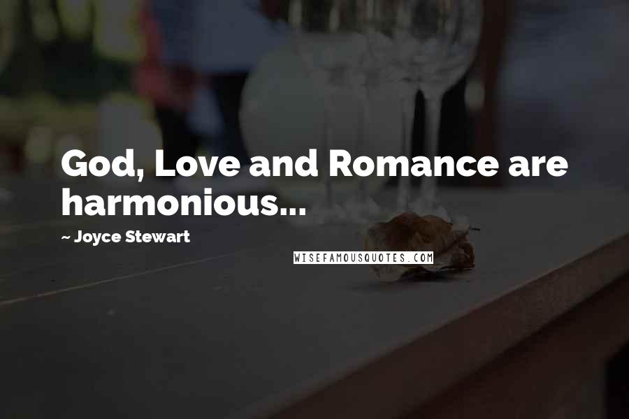Joyce Stewart Quotes: God, Love and Romance are harmonious...