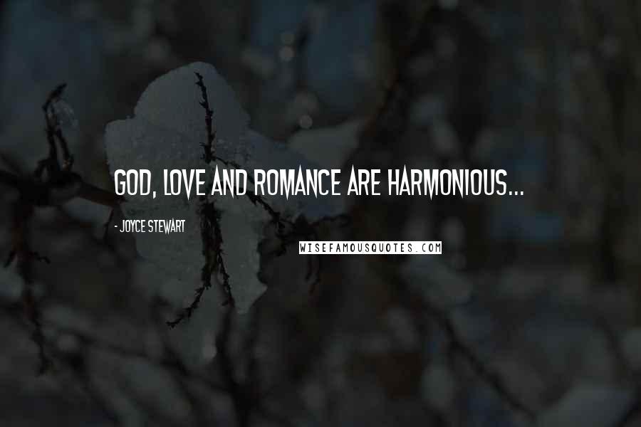 Joyce Stewart Quotes: God, Love and Romance are harmonious...