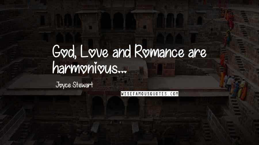 Joyce Stewart Quotes: God, Love and Romance are harmonious...