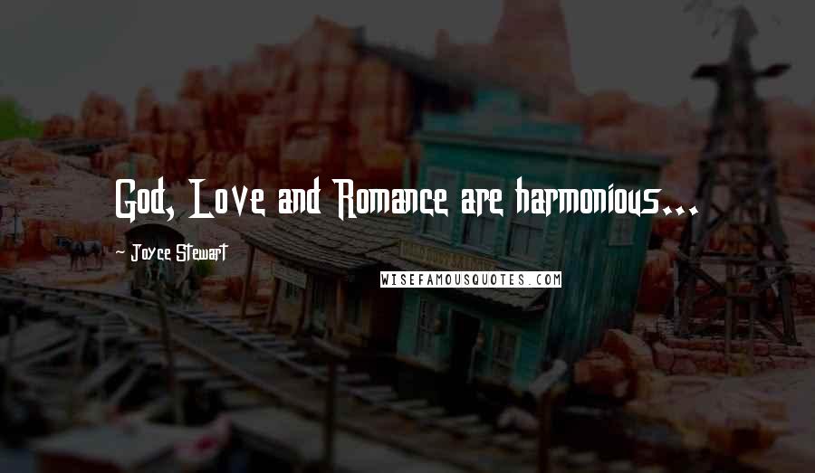 Joyce Stewart Quotes: God, Love and Romance are harmonious...