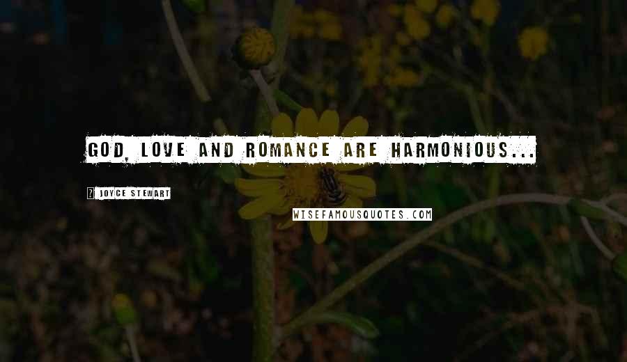 Joyce Stewart Quotes: God, Love and Romance are harmonious...
