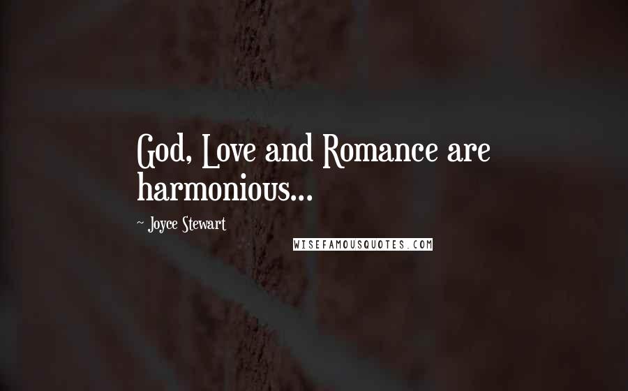 Joyce Stewart Quotes: God, Love and Romance are harmonious...