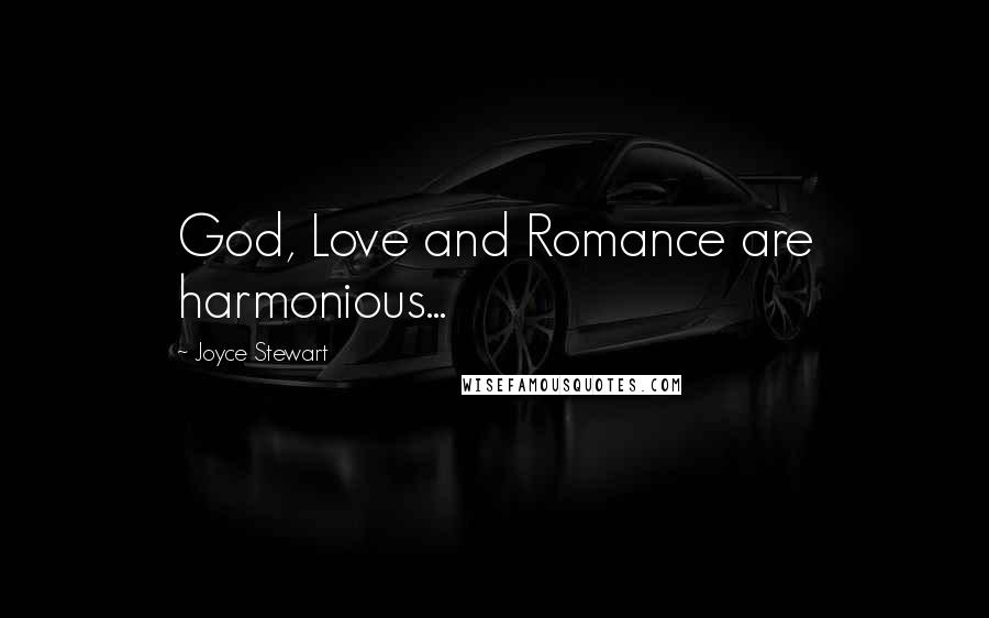 Joyce Stewart Quotes: God, Love and Romance are harmonious...