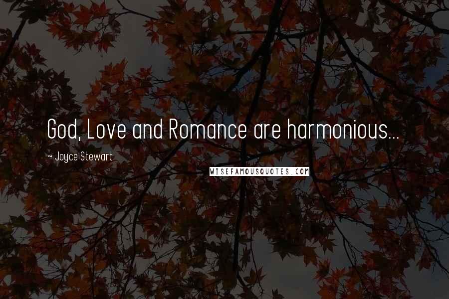 Joyce Stewart Quotes: God, Love and Romance are harmonious...