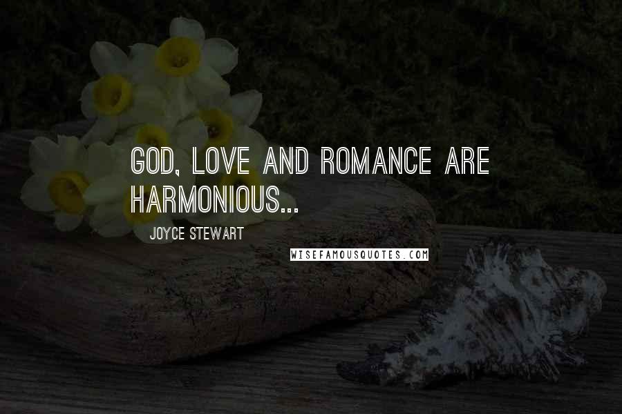 Joyce Stewart Quotes: God, Love and Romance are harmonious...