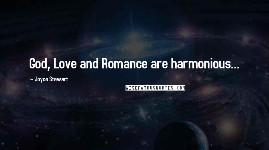 Joyce Stewart Quotes: God, Love and Romance are harmonious...