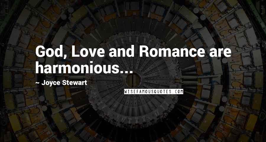 Joyce Stewart Quotes: God, Love and Romance are harmonious...