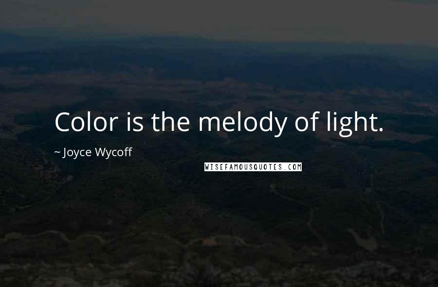 Joyce Wycoff Quotes: Color is the melody of light.