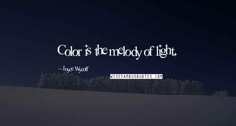 Joyce Wycoff Quotes: Color is the melody of light.