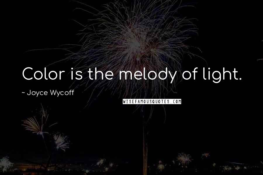 Joyce Wycoff Quotes: Color is the melody of light.