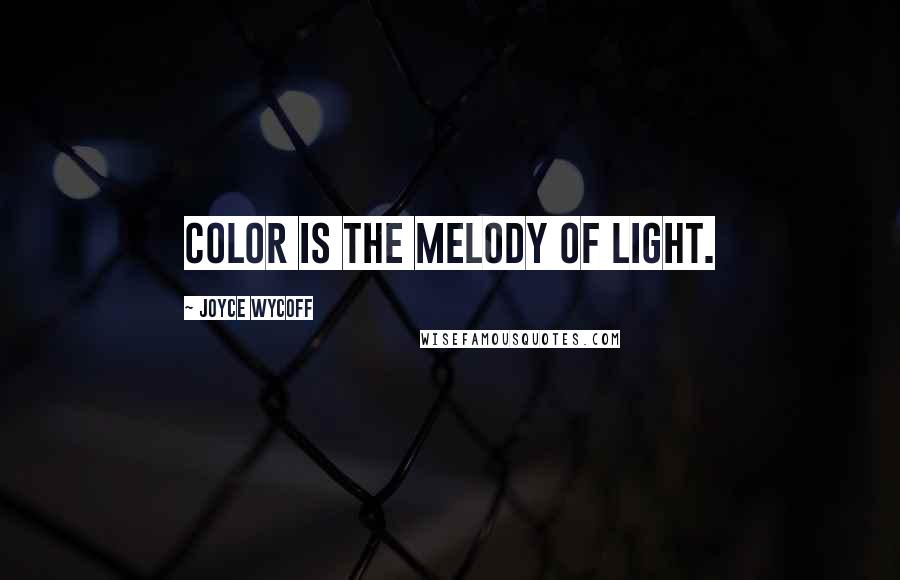 Joyce Wycoff Quotes: Color is the melody of light.