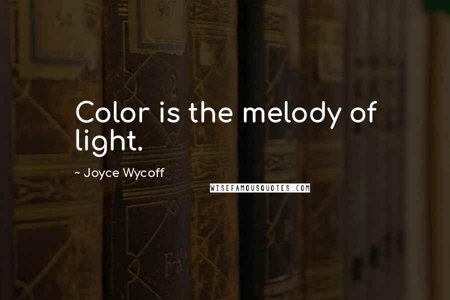 Joyce Wycoff Quotes: Color is the melody of light.