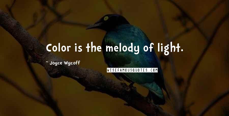 Joyce Wycoff Quotes: Color is the melody of light.