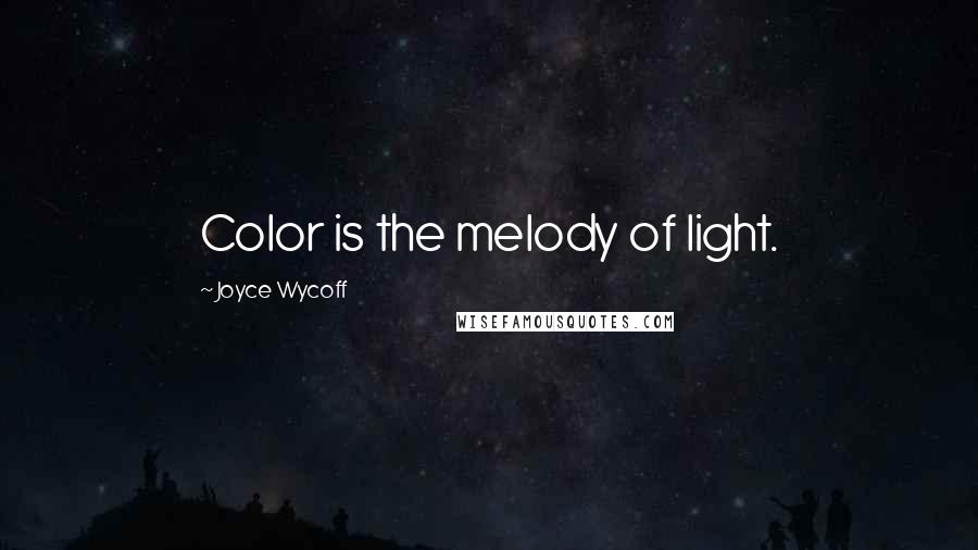 Joyce Wycoff Quotes: Color is the melody of light.