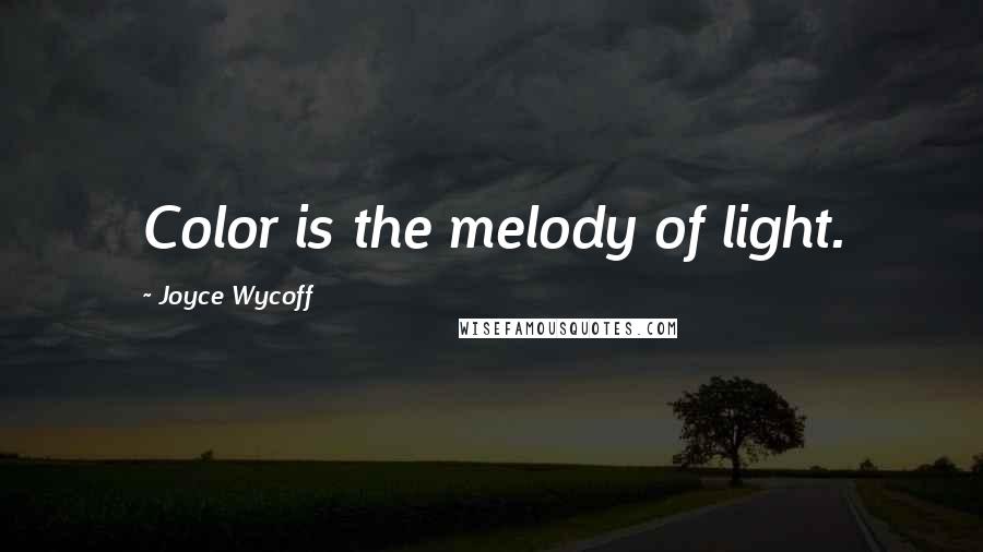 Joyce Wycoff Quotes: Color is the melody of light.