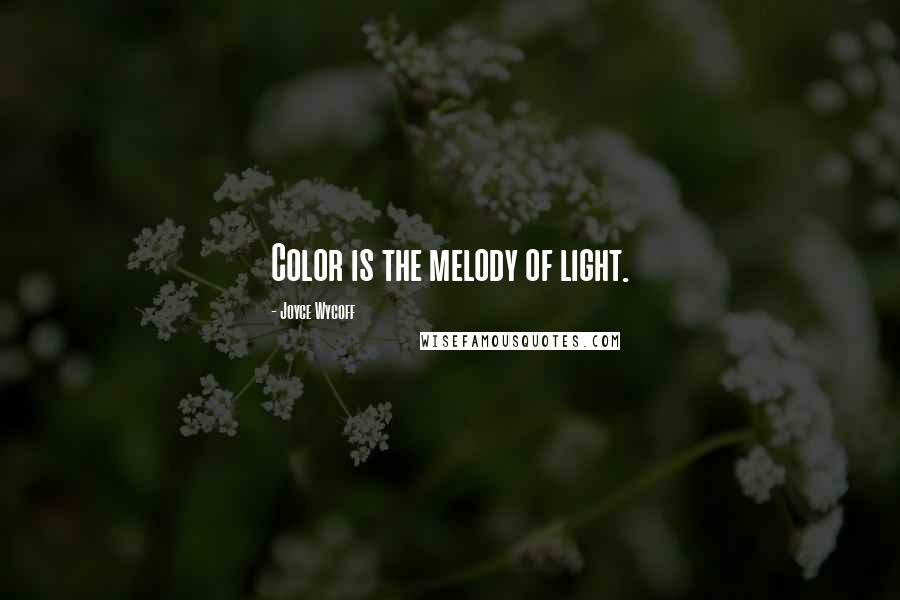 Joyce Wycoff Quotes: Color is the melody of light.