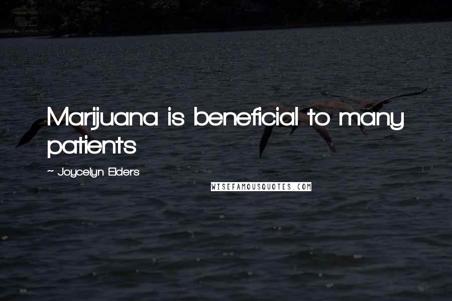 Joycelyn Elders Quotes: Marijuana is beneficial to many patients