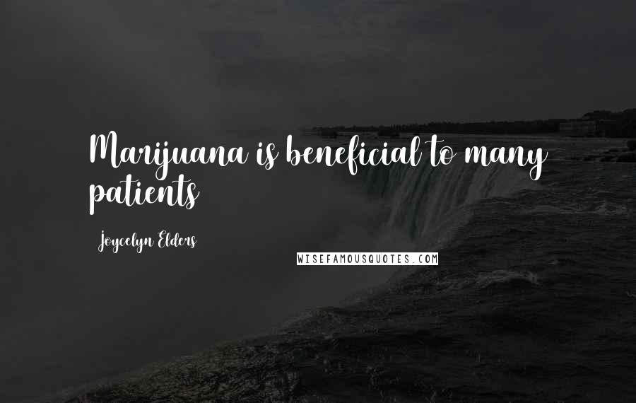 Joycelyn Elders Quotes: Marijuana is beneficial to many patients
