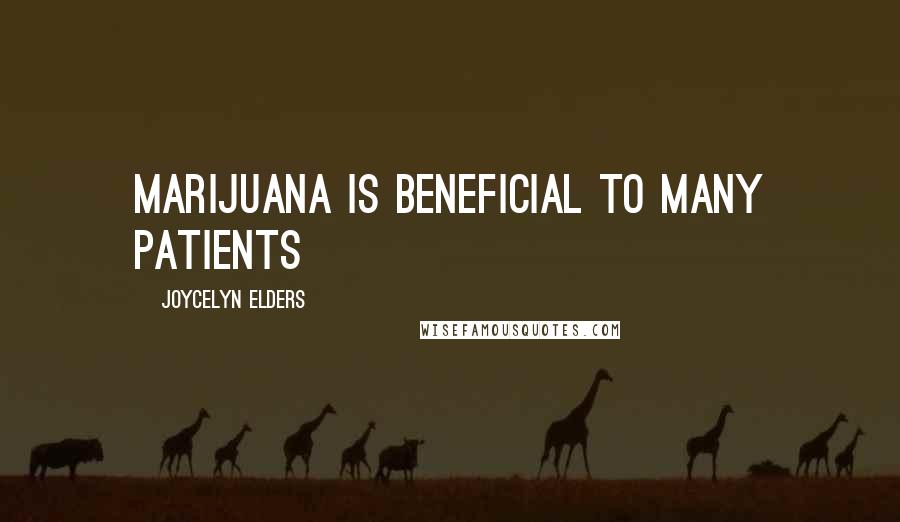 Joycelyn Elders Quotes: Marijuana is beneficial to many patients
