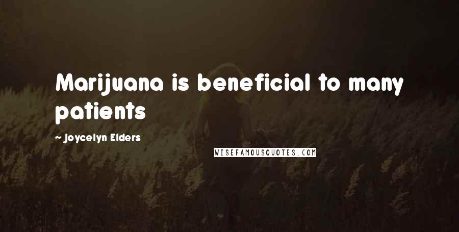 Joycelyn Elders Quotes: Marijuana is beneficial to many patients