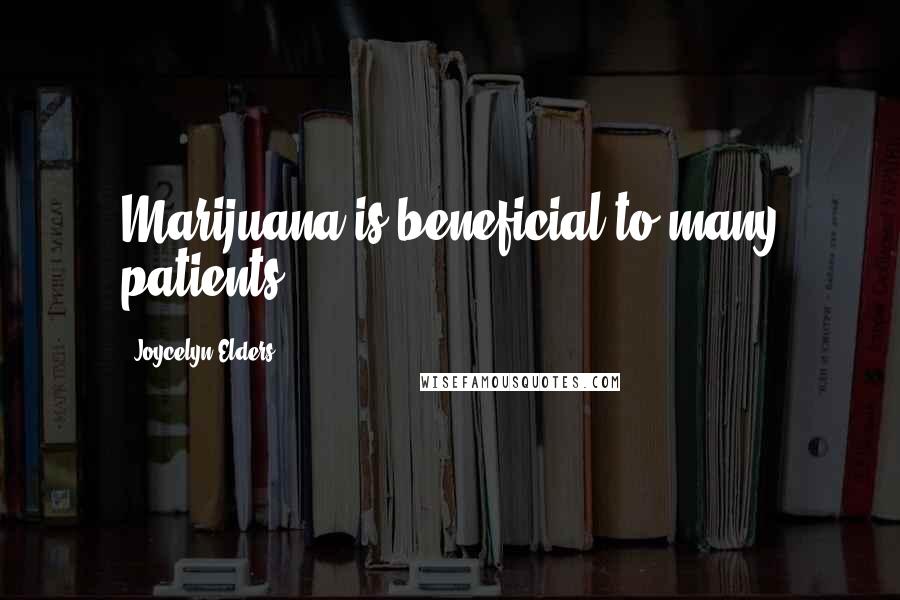 Joycelyn Elders Quotes: Marijuana is beneficial to many patients