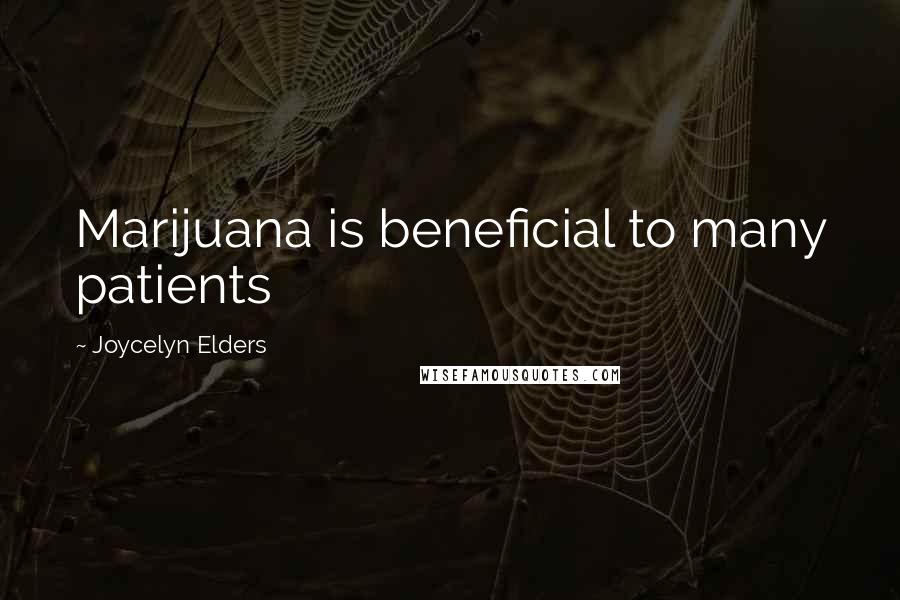 Joycelyn Elders Quotes: Marijuana is beneficial to many patients