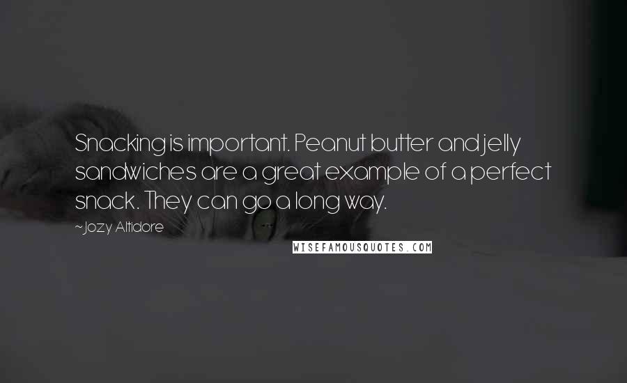 Jozy Altidore Quotes: Snacking is important. Peanut butter and jelly sandwiches are a great example of a perfect snack. They can go a long way.