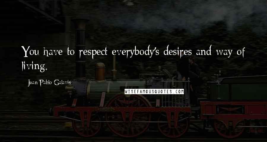 Juan Pablo Galavis Quotes: You have to respect everybody's desires and way of living.