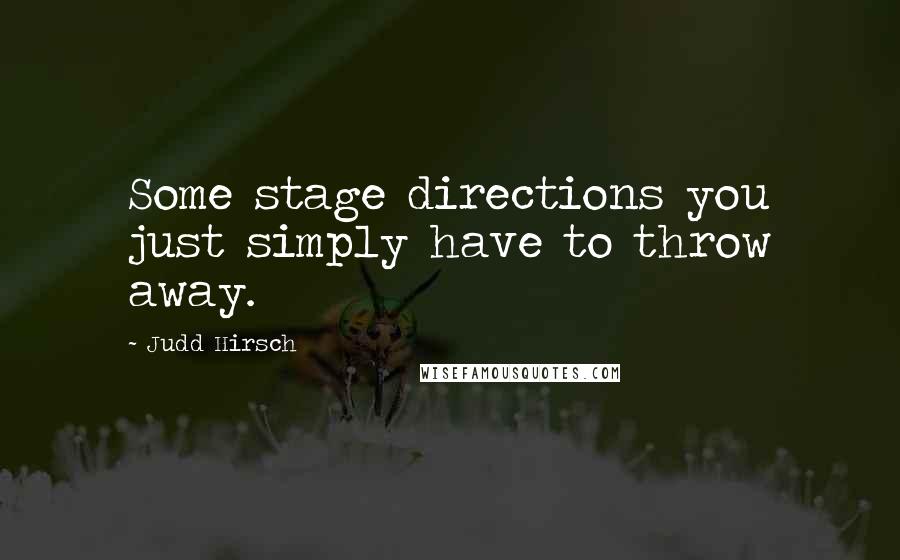 Judd Hirsch Quotes: Some stage directions you just simply have to throw away.