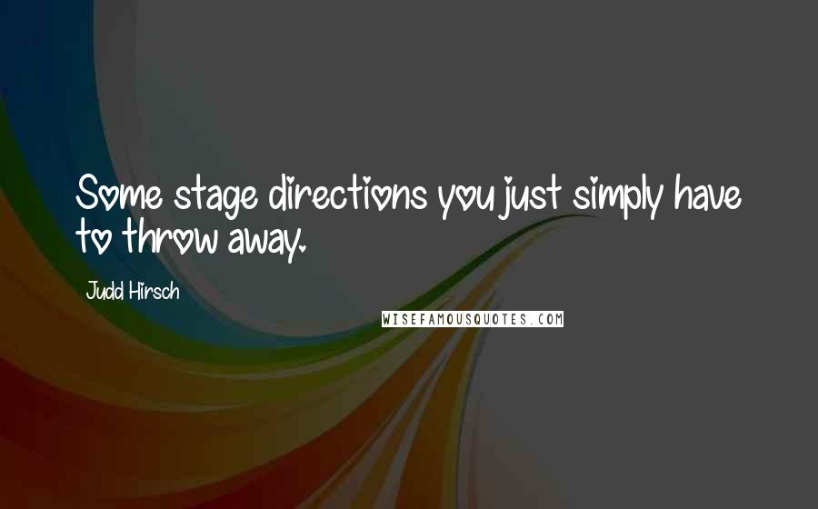 Judd Hirsch Quotes: Some stage directions you just simply have to throw away.