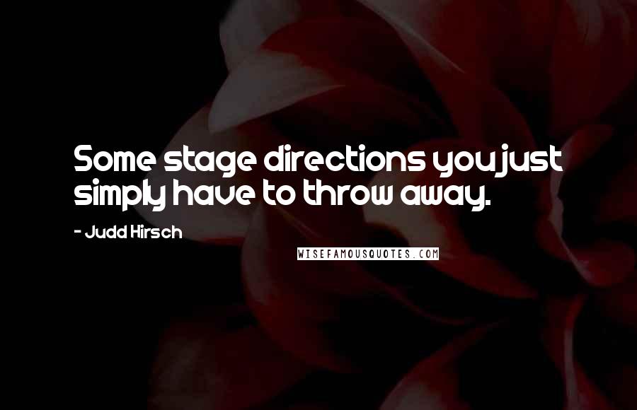 Judd Hirsch Quotes: Some stage directions you just simply have to throw away.