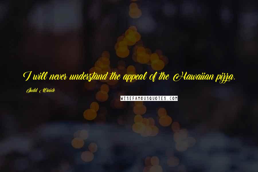 Judd Winick Quotes: I will never understand the appeal of the Hawaiian pizza.