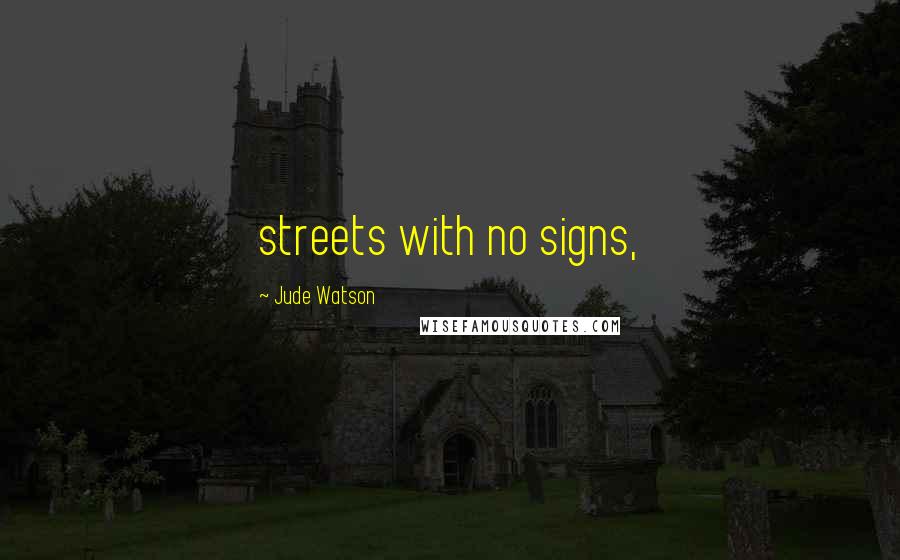 Jude Watson Quotes: streets with no signs,