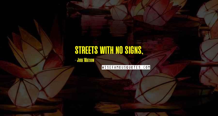 Jude Watson Quotes: streets with no signs,
