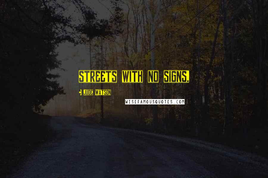 Jude Watson Quotes: streets with no signs,