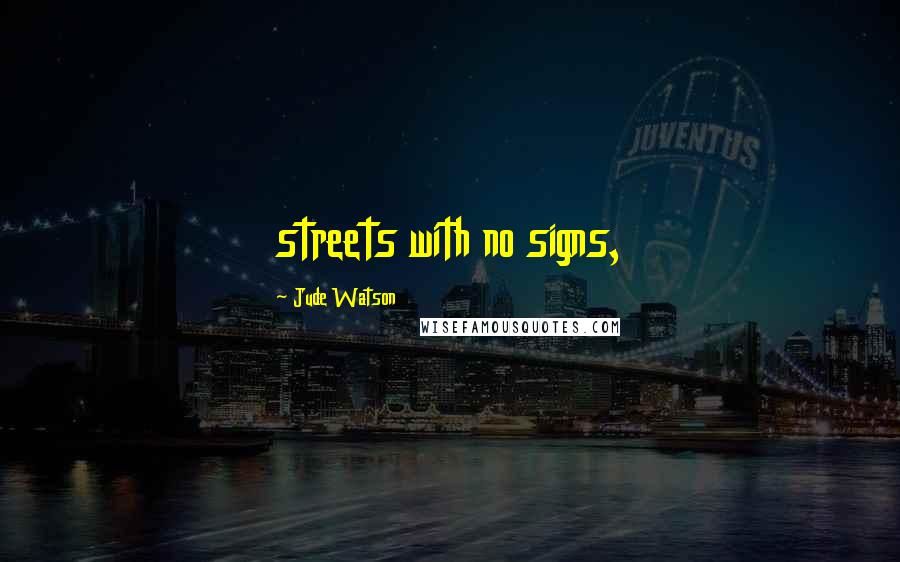 Jude Watson Quotes: streets with no signs,