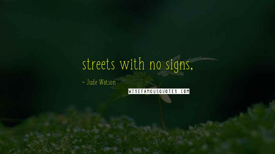 Jude Watson Quotes: streets with no signs,