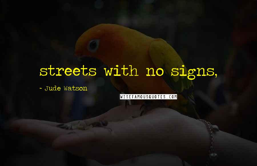 Jude Watson Quotes: streets with no signs,