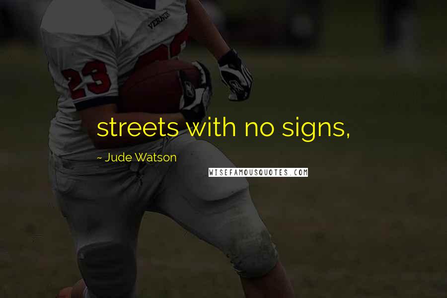 Jude Watson Quotes: streets with no signs,