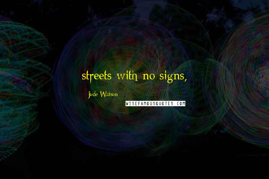 Jude Watson Quotes: streets with no signs,