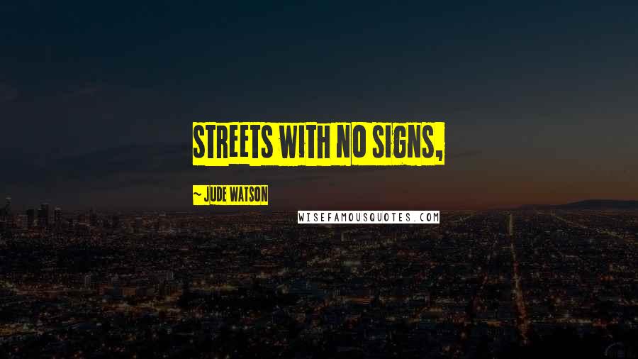 Jude Watson Quotes: streets with no signs,