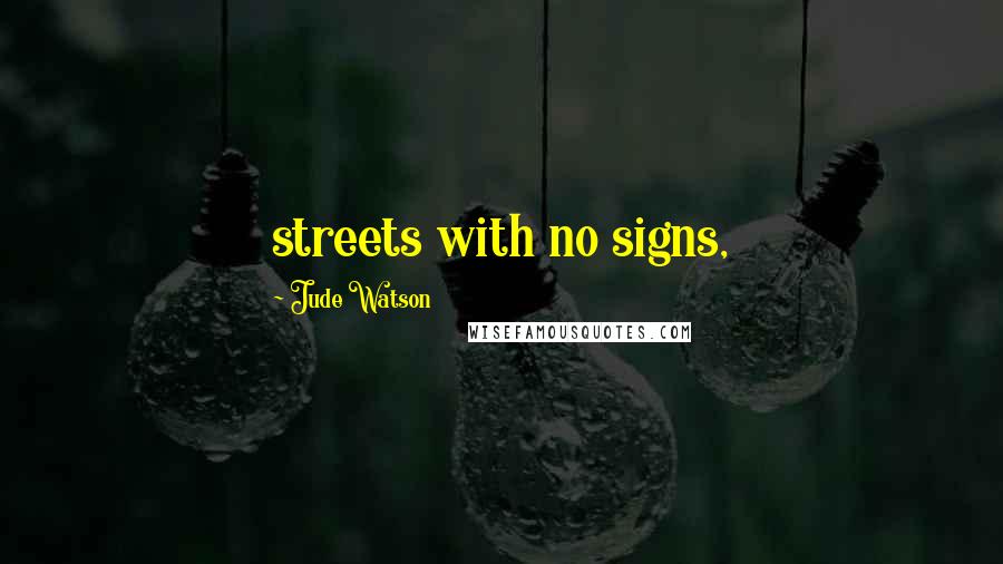 Jude Watson Quotes: streets with no signs,