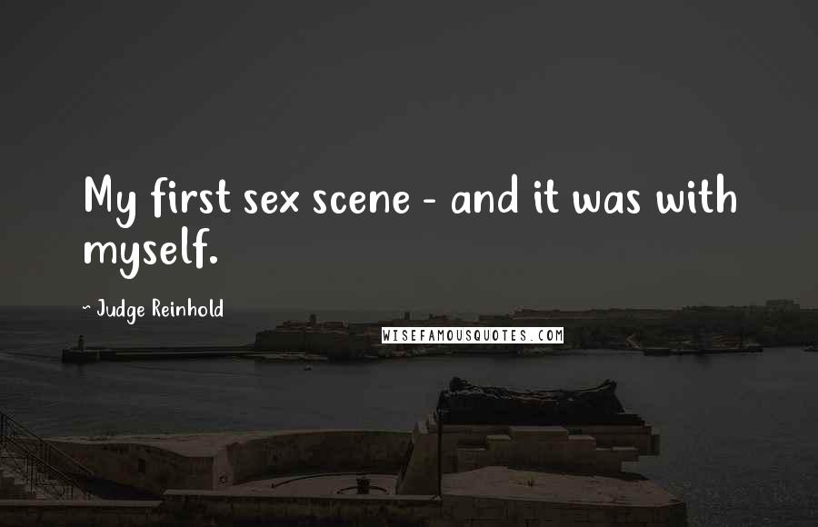 Judge Reinhold Quotes: My first sex scene - and it was with myself.